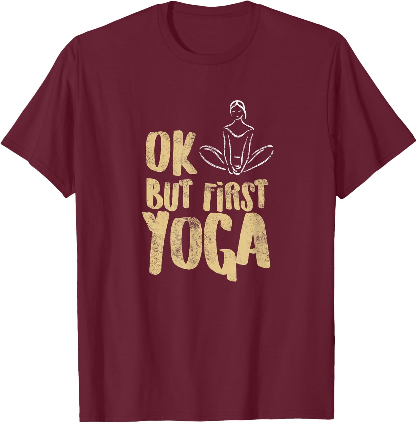 First Yoga distressed look for yoga shirt Yoga quote T-Shirt - T-Shirt | Maroon