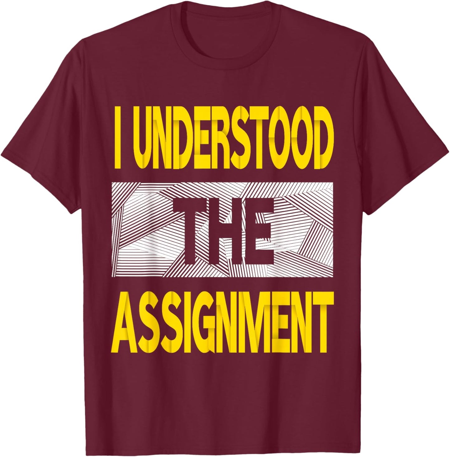 I Understood The Assignment Varsity-Gold Color Graphic T-Shirt - T-Shirt | Maroon