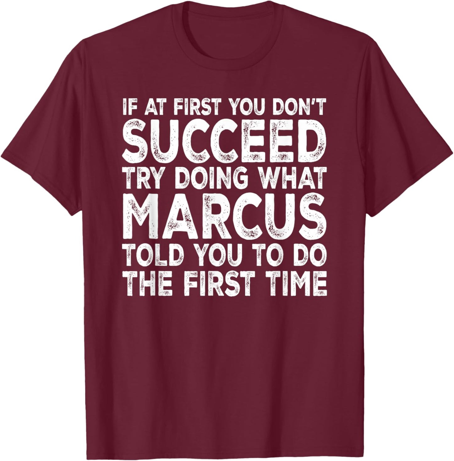 Marcus - If at First You Don't Succeed Try Doing What T-Shirt - T-Shirt | Maroon