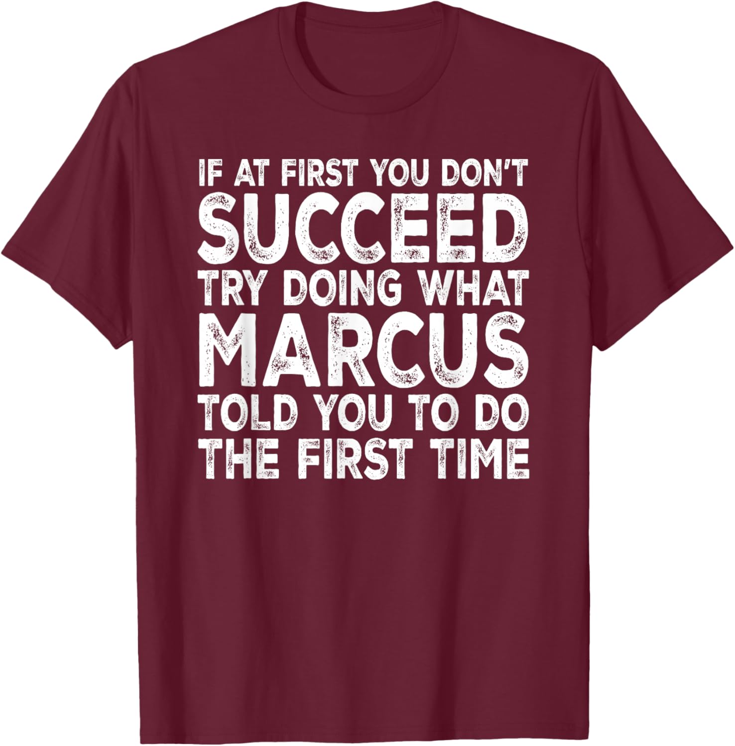 Marcus - If at First You Don't Succeed Try Doing What T-Shirt - T-Shirt | Maroon