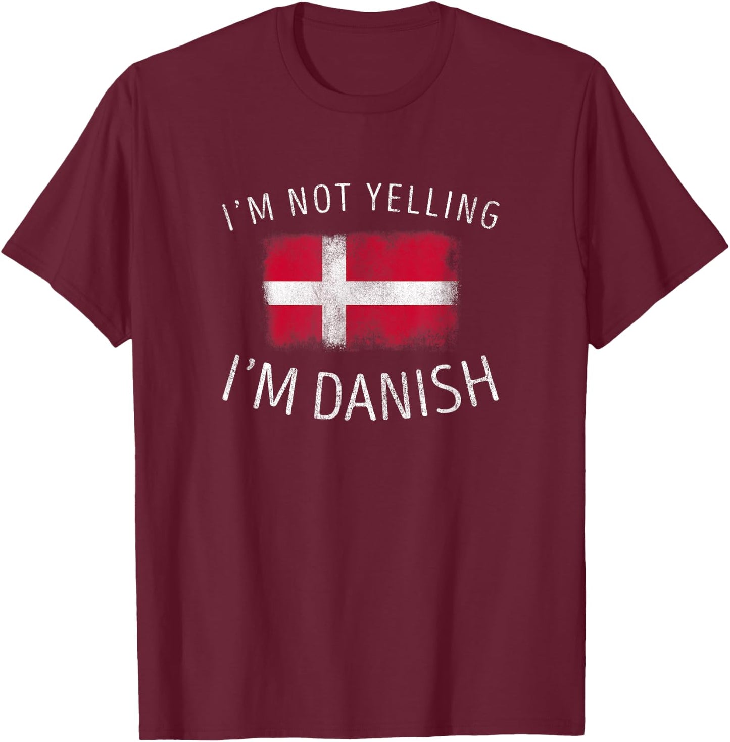 I'm Not Yelling, I'm Danish - Funny Denmark Pride T-Shirt - T-Shirt | Maroon