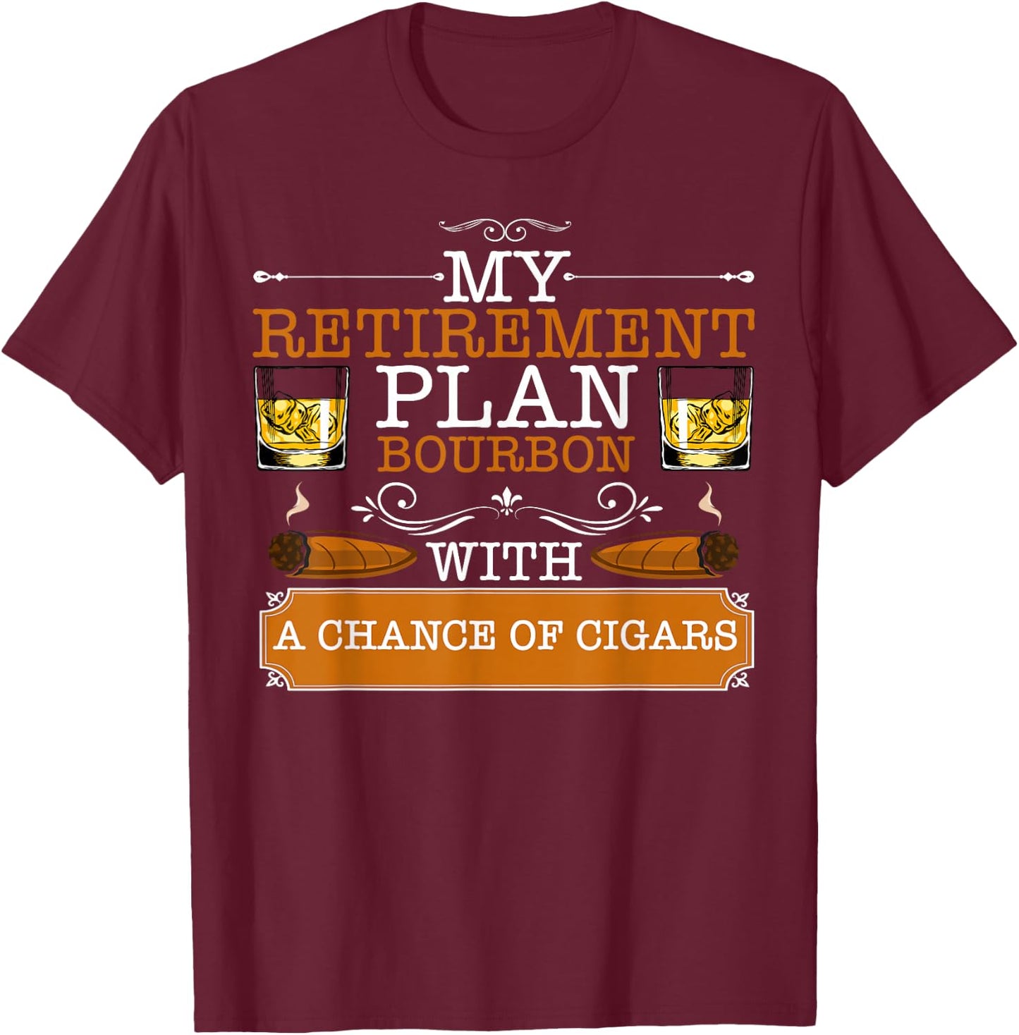 My Retirement Plan 2026 Bourbon With Chance of Cigar Smoker T-Shirt - T-Shirt | Maroon