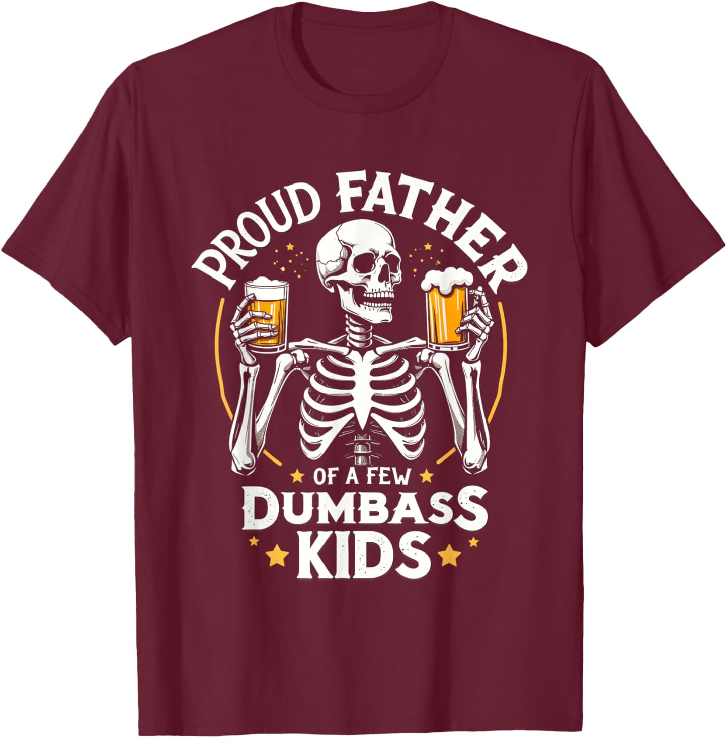 Proud Father Of A Few Dumbass Kids Funny Dad Love Family T-Shirt - T-Shirt | Maroon