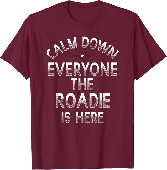 Calm Down The Roadie Is Here - Funny Band Roadie T-Shirt - T-Shirt | Maroon