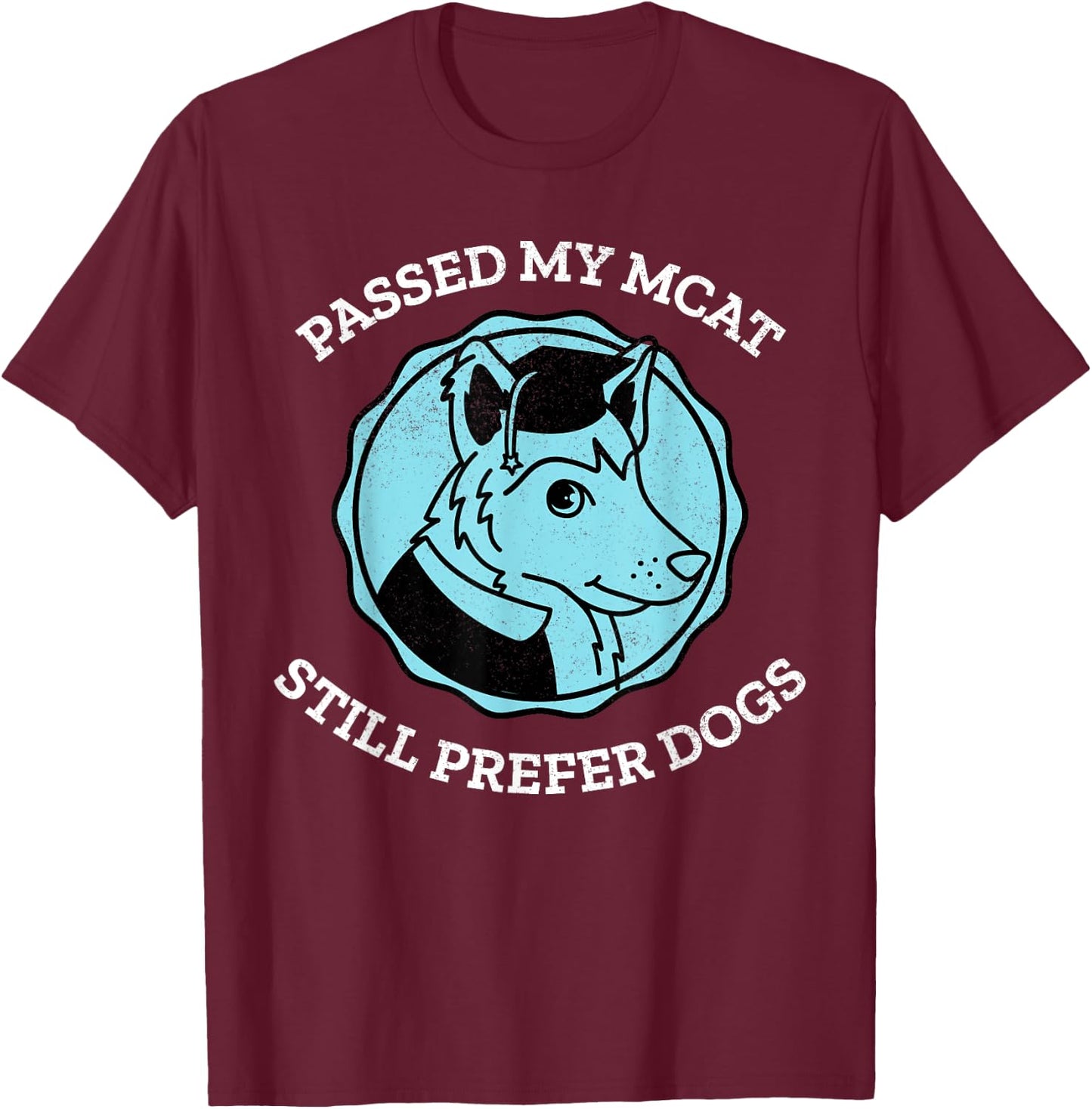 Funny Passed My MCAT Pre-Med Exam Still Prefer Dogs Gift Men Women T-Shirt - T-Shirt | Maroon