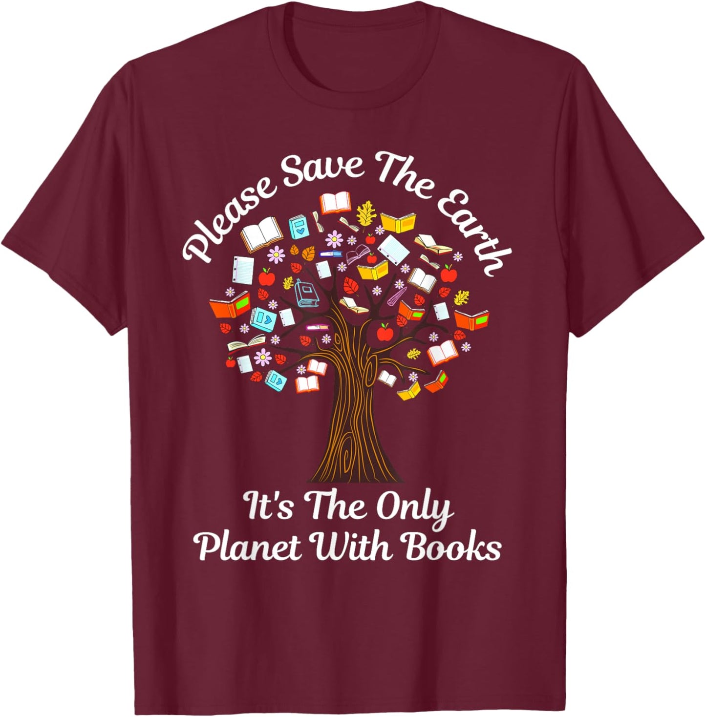 Please Save The Earth It's The Only Planet With Books T-Shirt - T-Shirt | Maroon
