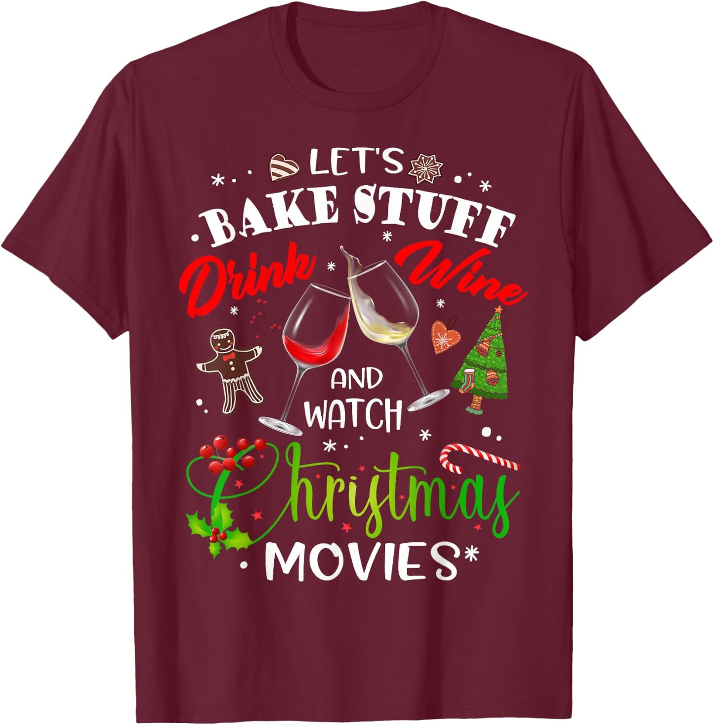 Let's Bake Stuff Drink Wine and Watch Christmas Movies Funny T-Shirt - T-Shirt | Maroon