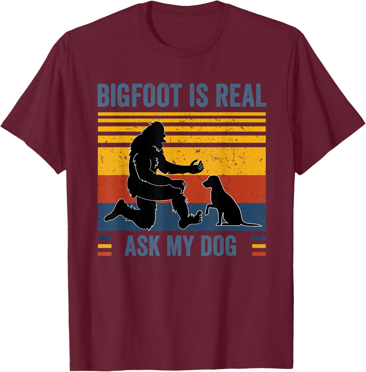 Bigfoot and dog Bigfoot is real Ask my Dog Men Women Kids T-Shirt - T-Shirt | Maroon
