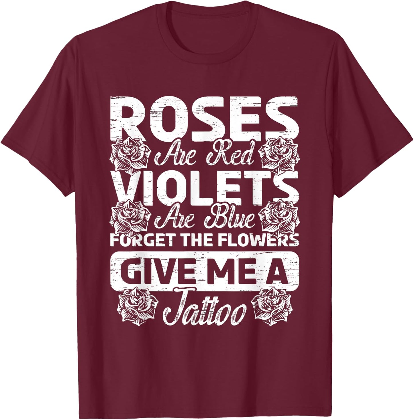 Roses Are Red Violets Are Blue Forget Flowers Ink Tattoo Art T-Shirt - T-Shirt | Maroon