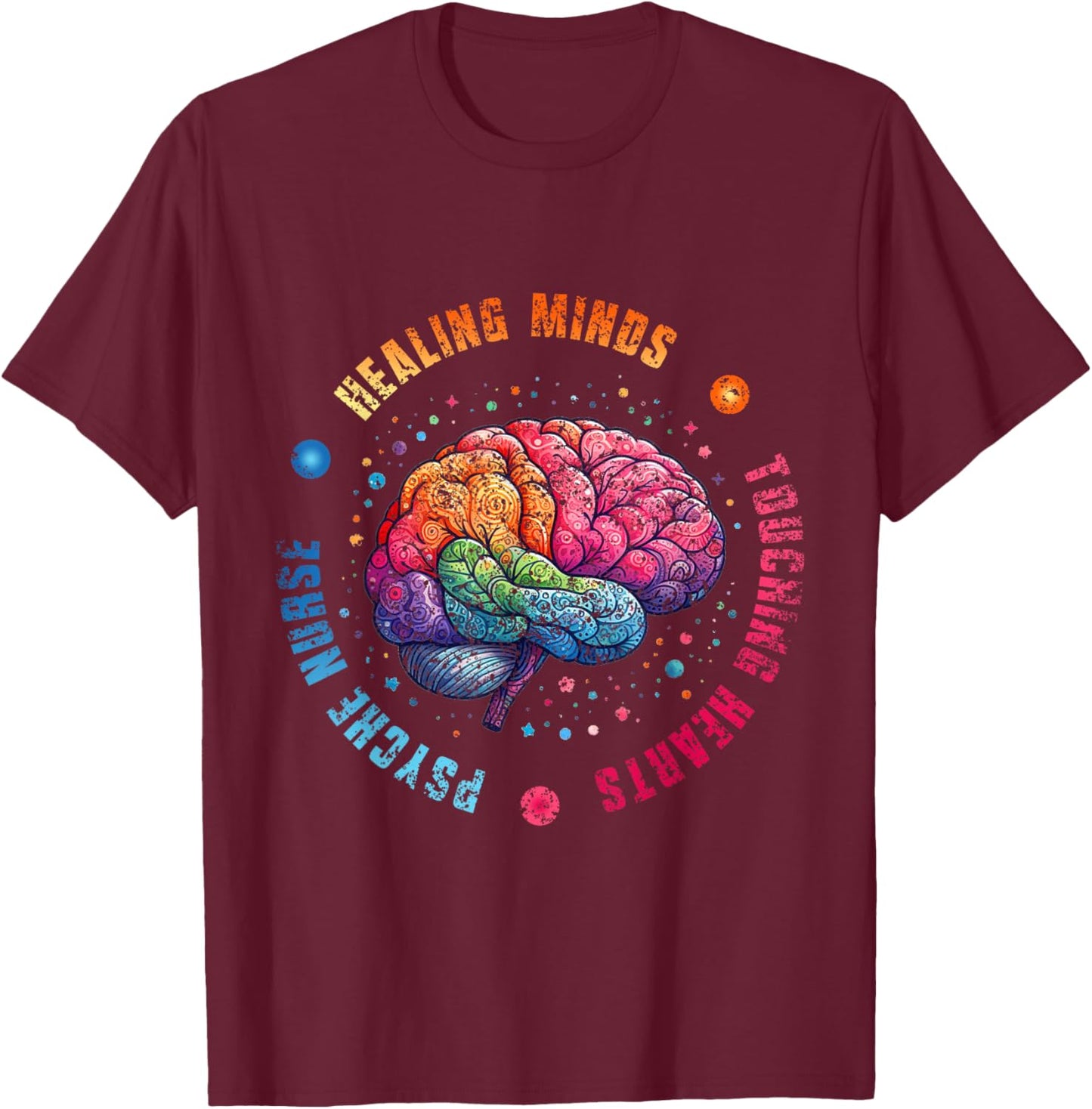 Psych Nurse: Healing Minds Touching Hearts Nurses Psychiatry T-Shirt - T-Shirt | Maroon
