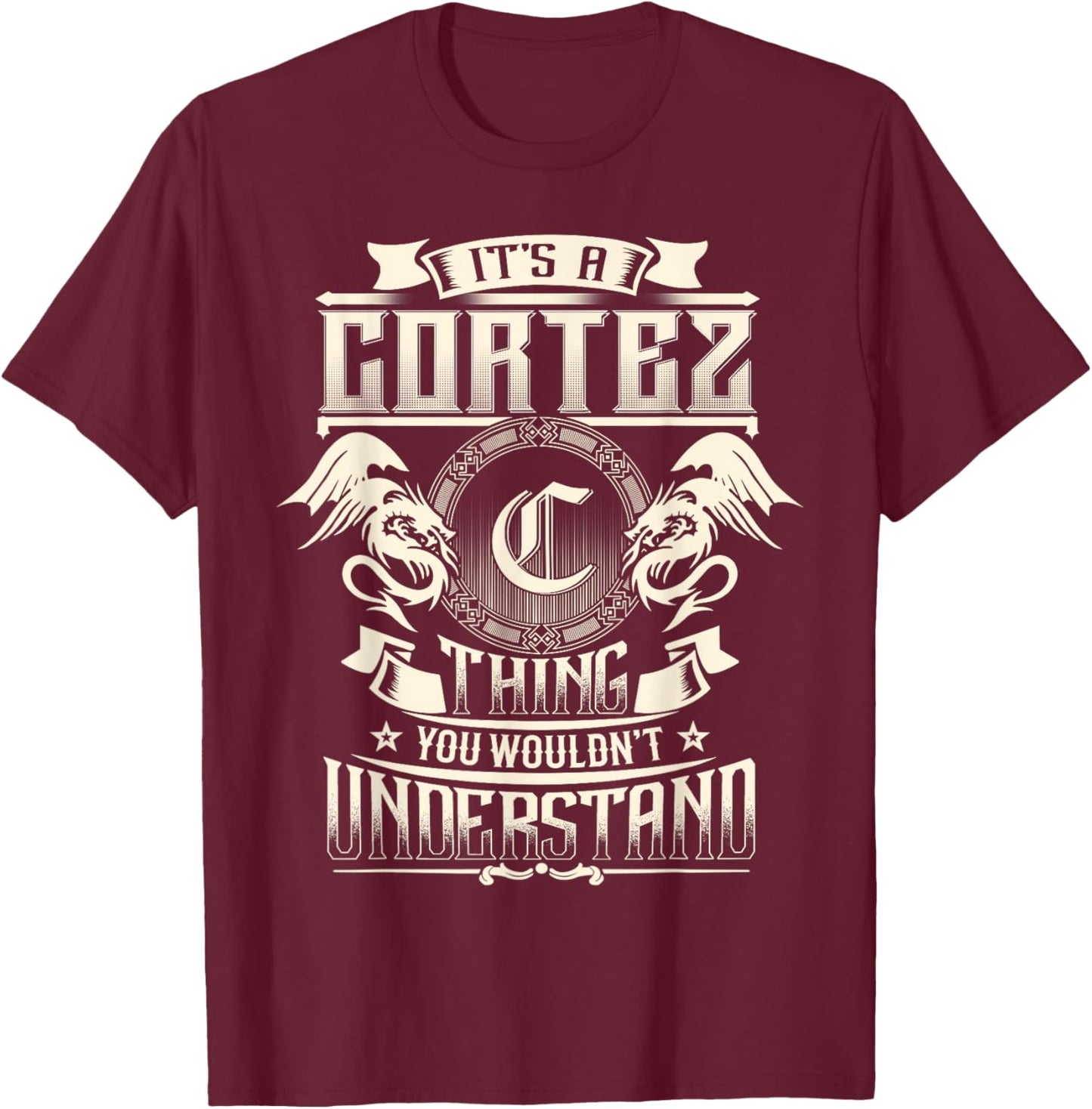 It's A CORTEZ Thing You Wouldn't Understand Family Name T-Shirt - T-Shirt | Maroon