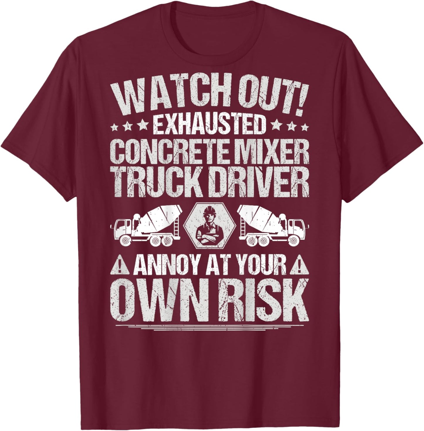 Construction Cement Own Risk Concrete Mixer Truck Driver T-Shirt - T-Shirt | Maroon