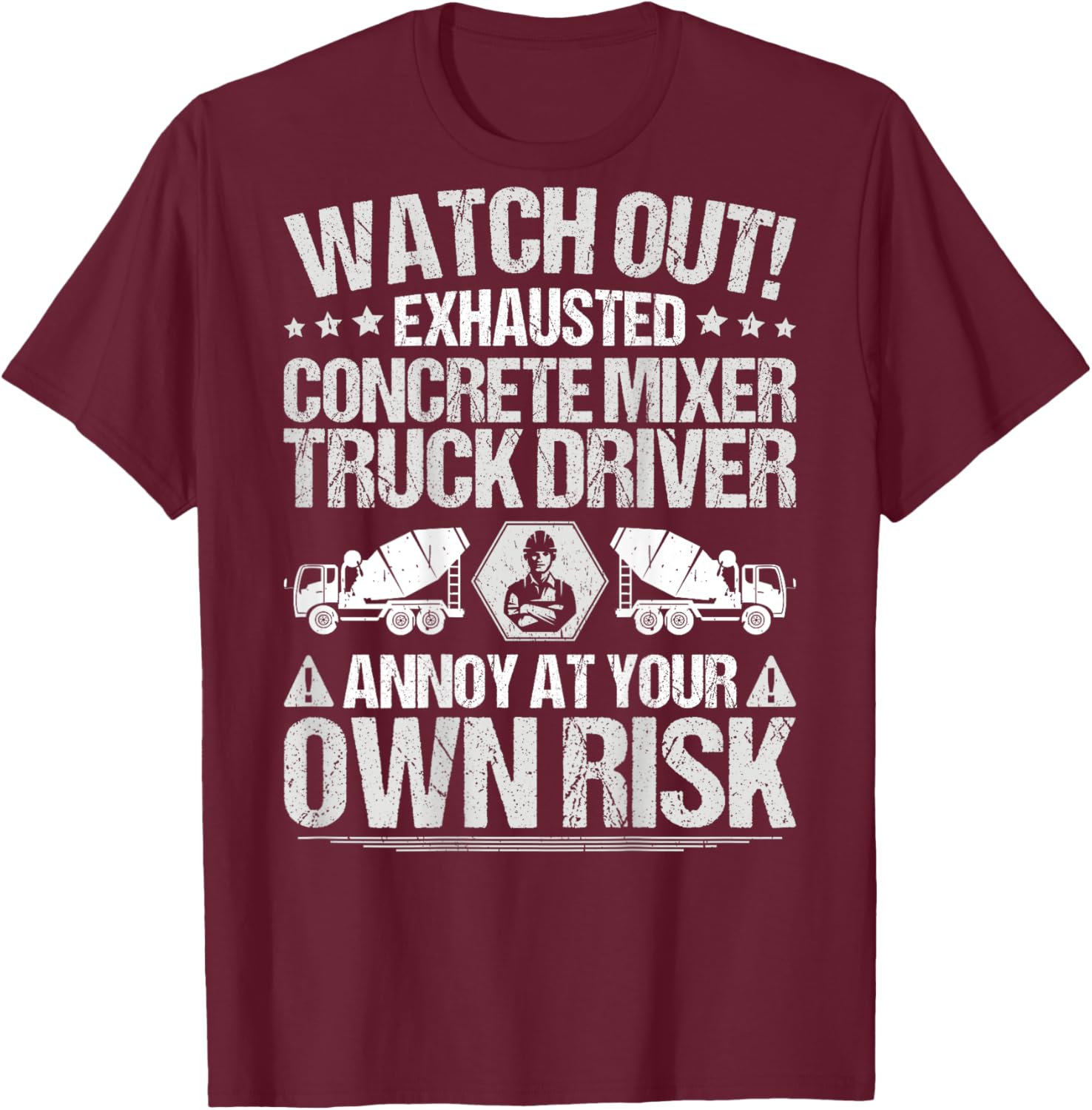 Construction Cement Own Risk Concrete Mixer Truck Driver T-Shirt - T-Shirt | Maroon