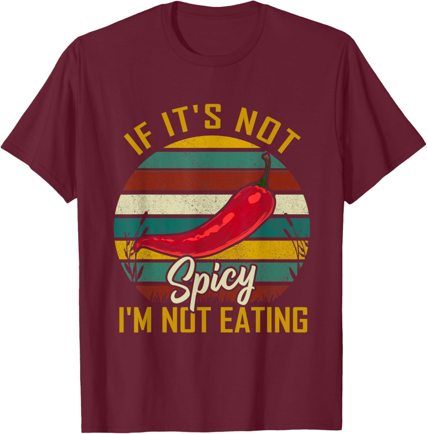 If It's Not Spicy I'm Not Eating Food Pepper Lovers Travel T-Shirt - T-Shirt | Maroon