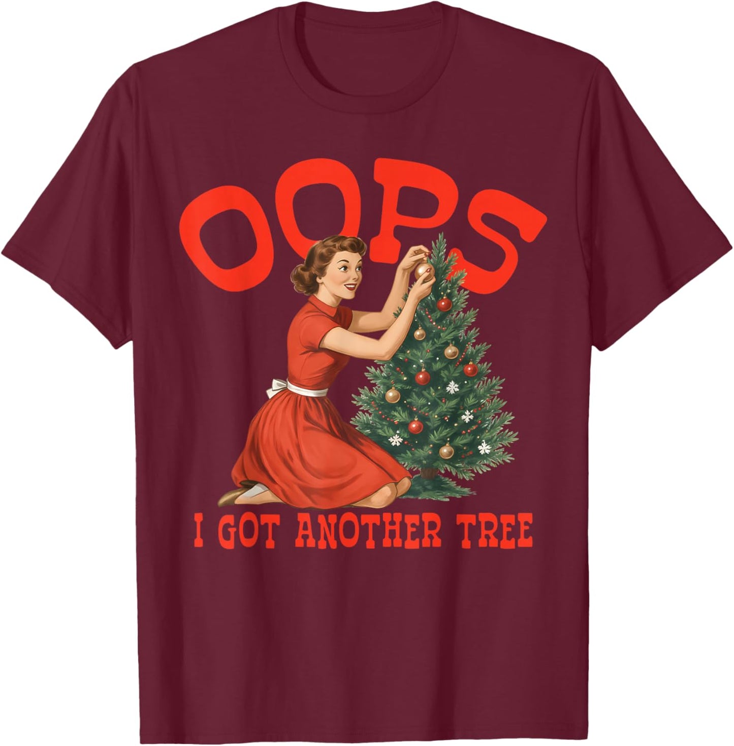 Oops I Got Another Tree Christmas Holliday Vintage Girl T-Shirt - T-Shirt | Maroon