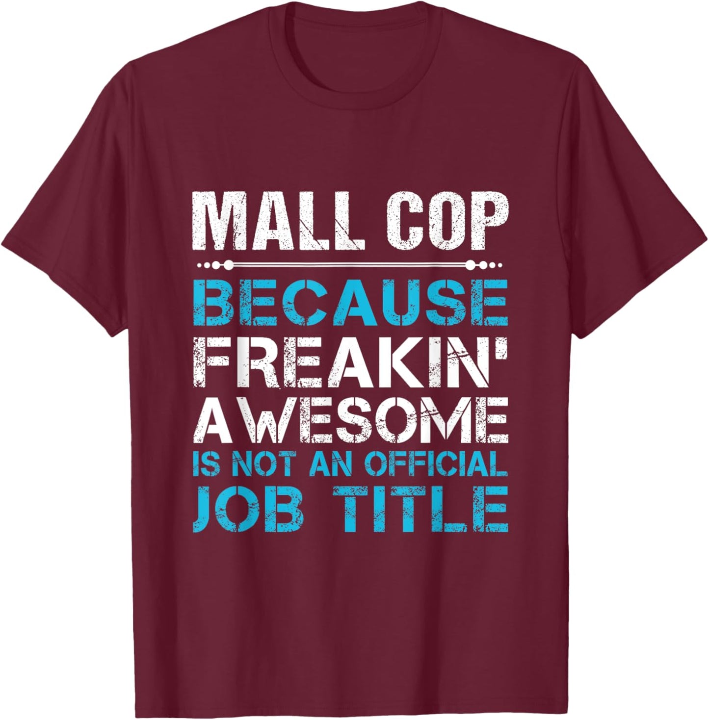 Mall Cop - Freaking Awesome T-Shirt - T-Shirt | Maroon