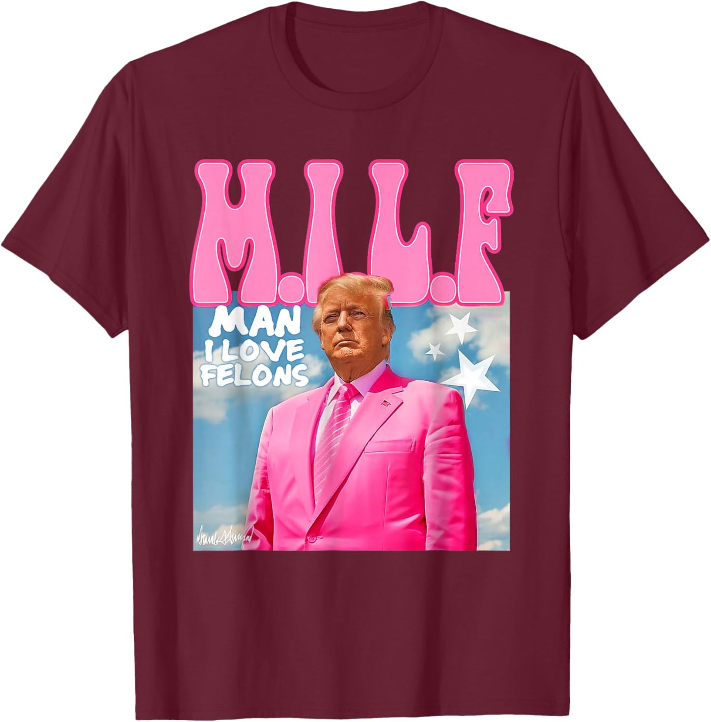 M.I.L.F Man I Love Felons Funny Trump Pink 2024 Election T-Shirt - T-Shirt | Maroon