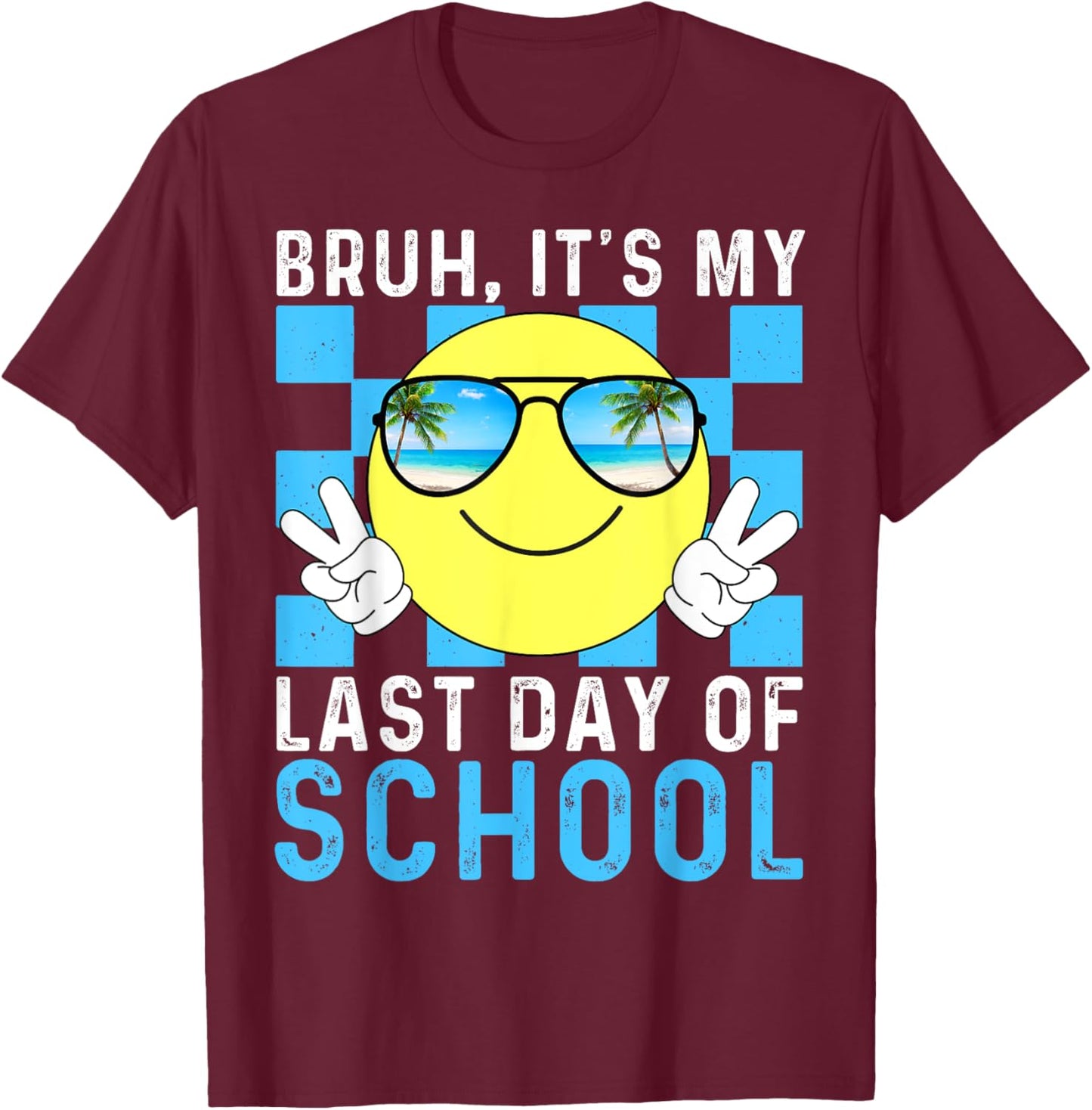 Bruh Its My Last Day Of School-Happy Last Day Of School-Bruh T-Shirt - T-Shirt | Maroon