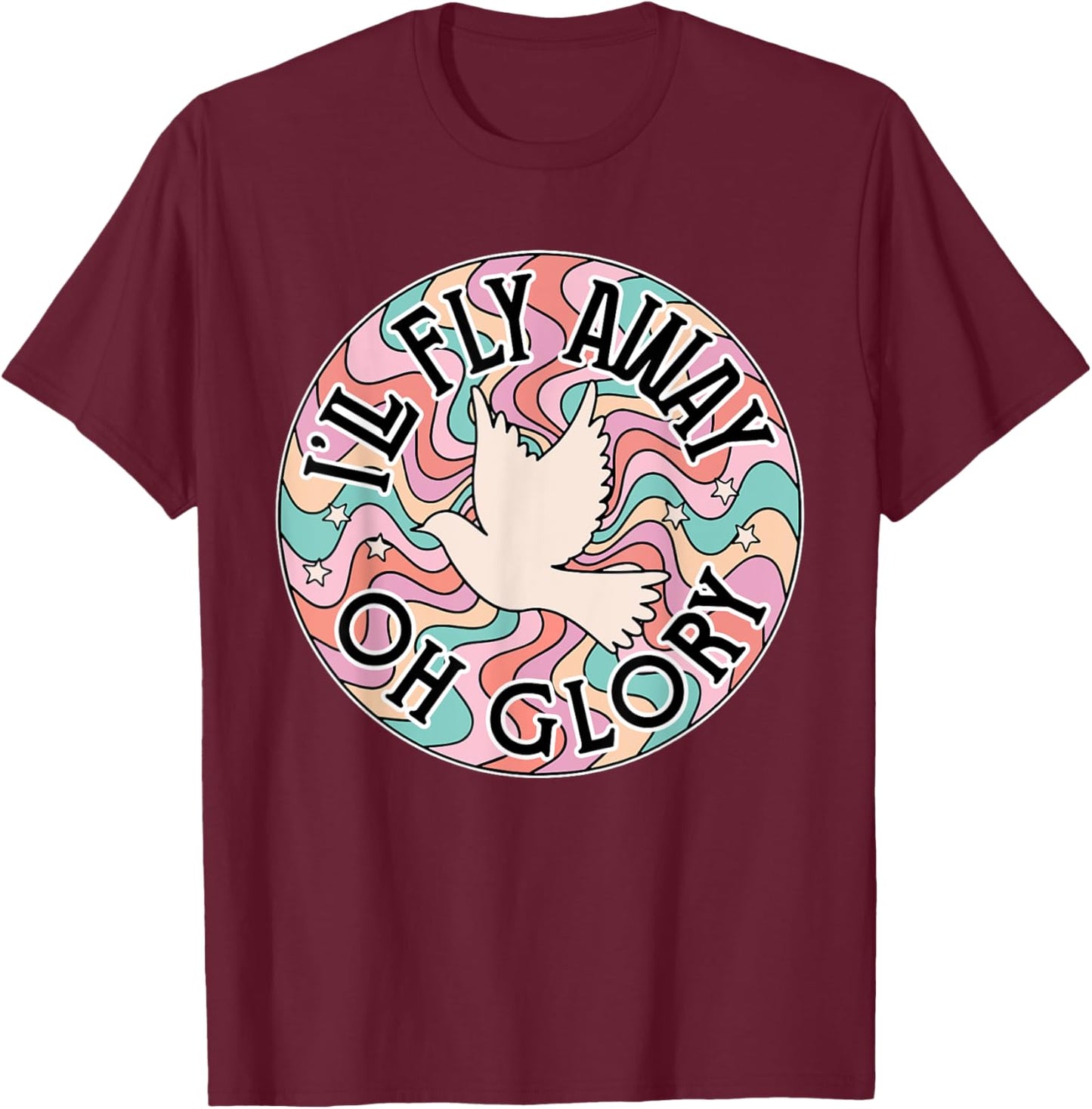 I’ll Fly Away Oh Glory, Retro Christian, Jesus Bible Verse T-Shirt - T-Shirt | Maroon