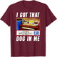 I Got That Dog In Me - Hot Dog Women Girls Kids T-Shirt - T-Shirt | Maroon