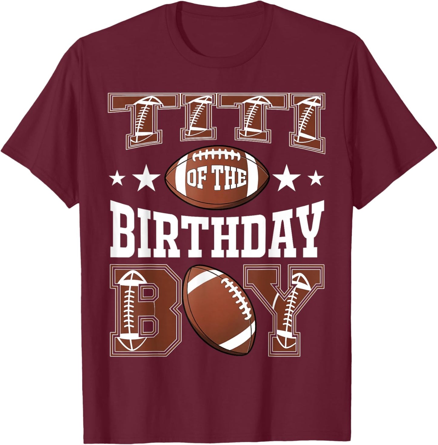 Titi Of The Birthday Boy Football Game Day T-Shirt - T-Shirt | Maroon