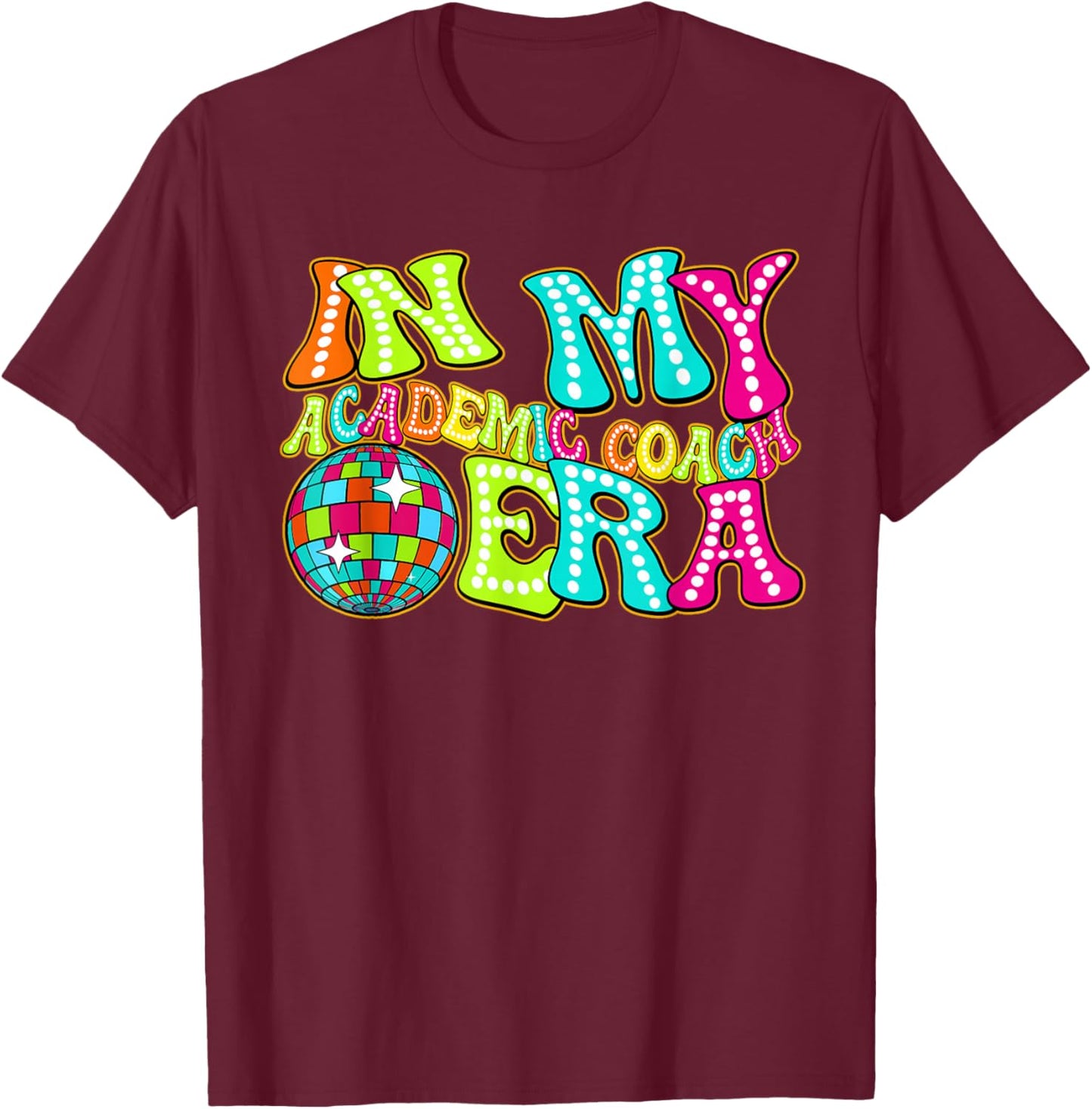 Disco Groovy In My Academic Coach Era T-Shirt - T-Shirt | Maroon