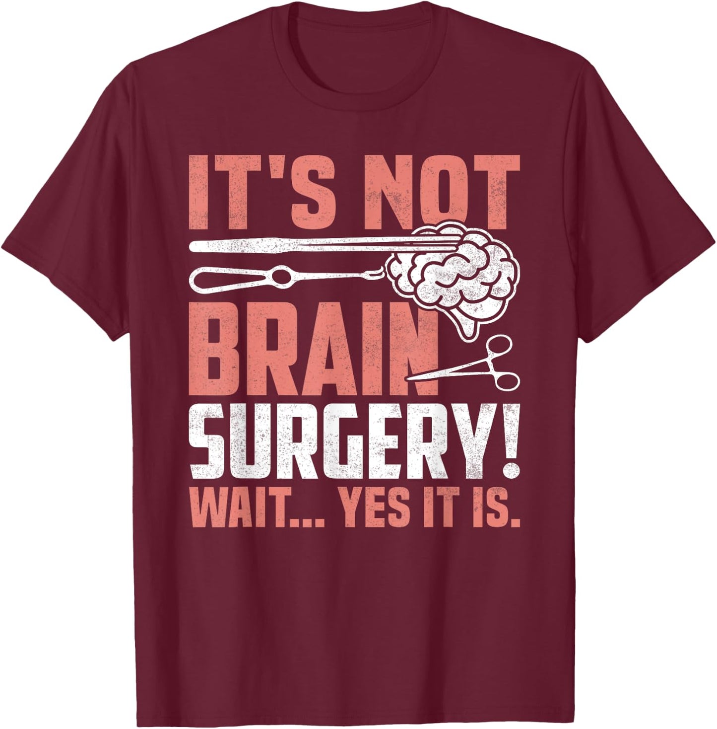 It's Not Brain Surgery - Funny Brain Surgeon and Patient T-Shirt - T-Shirt | Maroon