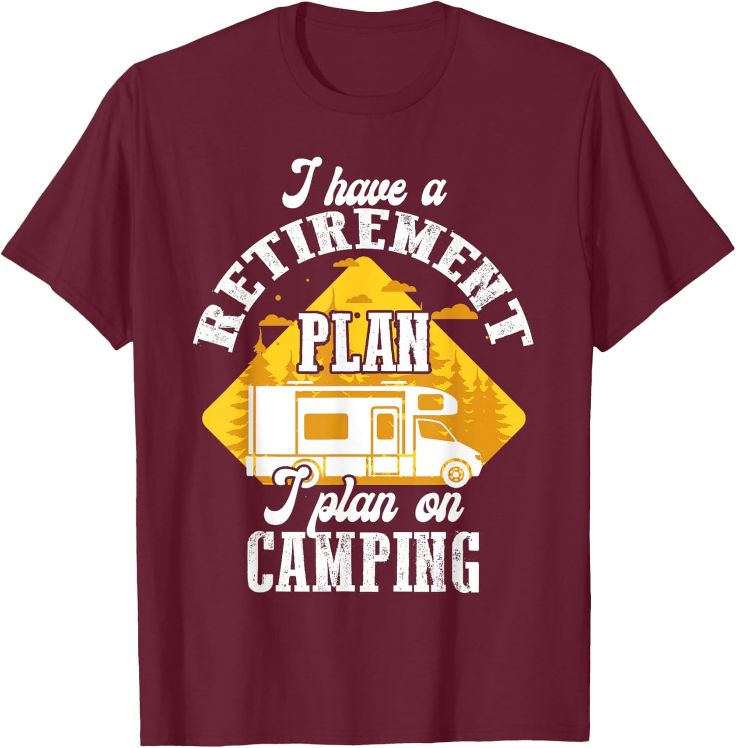 I Have Retirement Plan I Plan On Camping Trip Retire 2025 T-Shirt - T-Shirt | Maroon