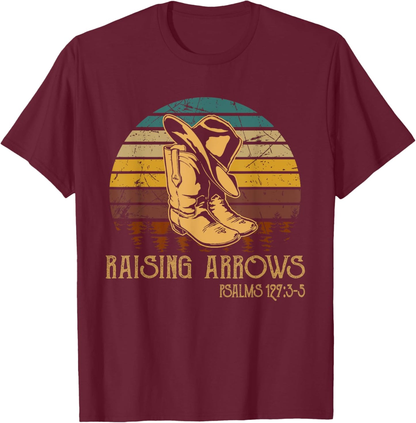 Raising Arrows Psalm 127:3-5 Boots Hat Cowboy Western T-Shirt - T-Shirt | Maroon