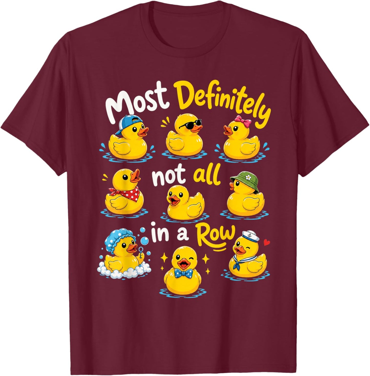 Most Definitely Not All in A Row Sarcastic Joke Rubber Duck T-Shirt - T-Shirt | Maroon