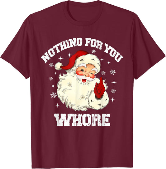 Nothing For You Whore Funny Santa Claus Christmas Vintage T-Shirt - T-Shirt | Maroon
