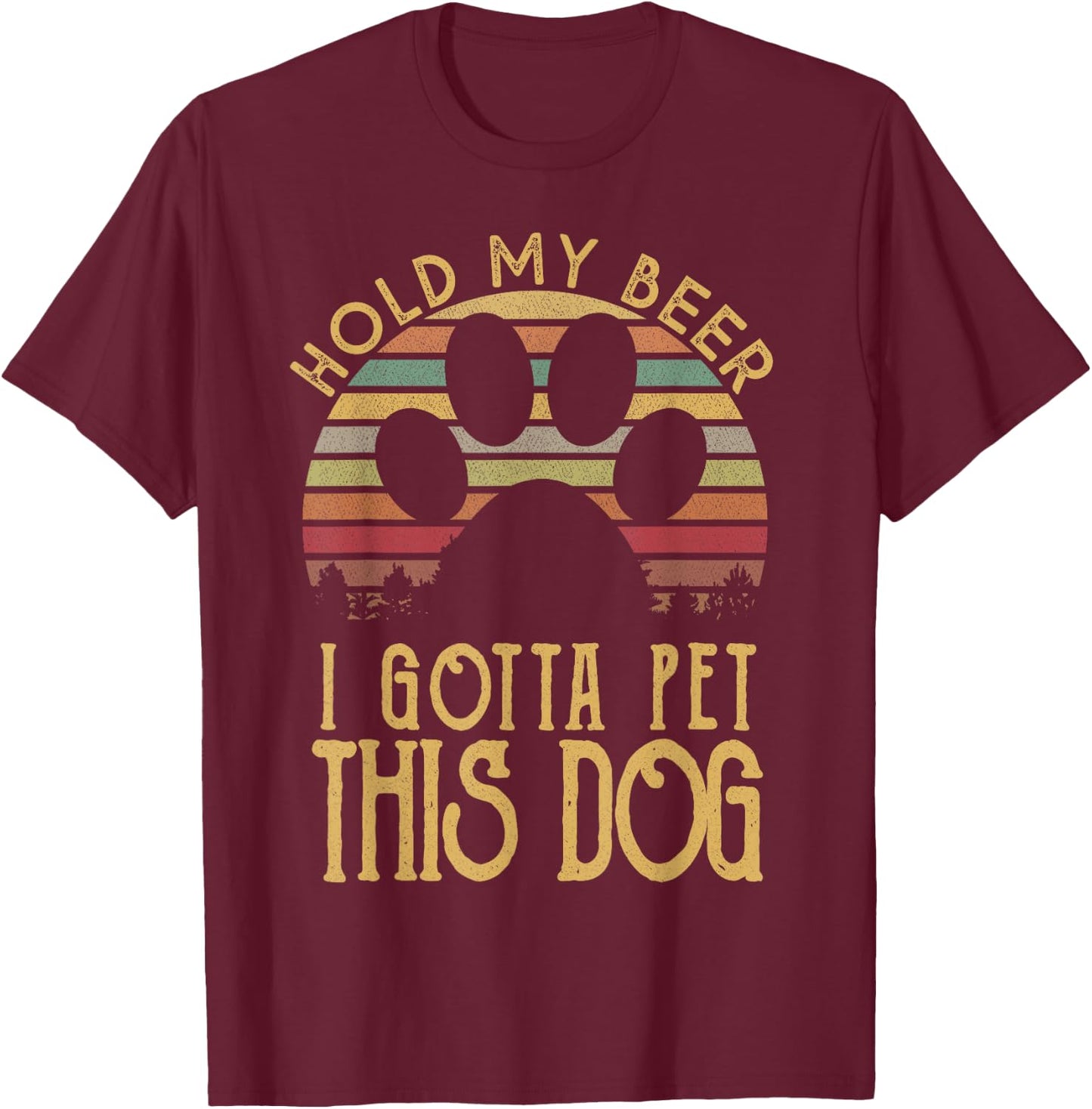 Hold My Beer I Gotta Pet This Dog Funny Drink Gift T-Shirt - T-Shirt | Maroon