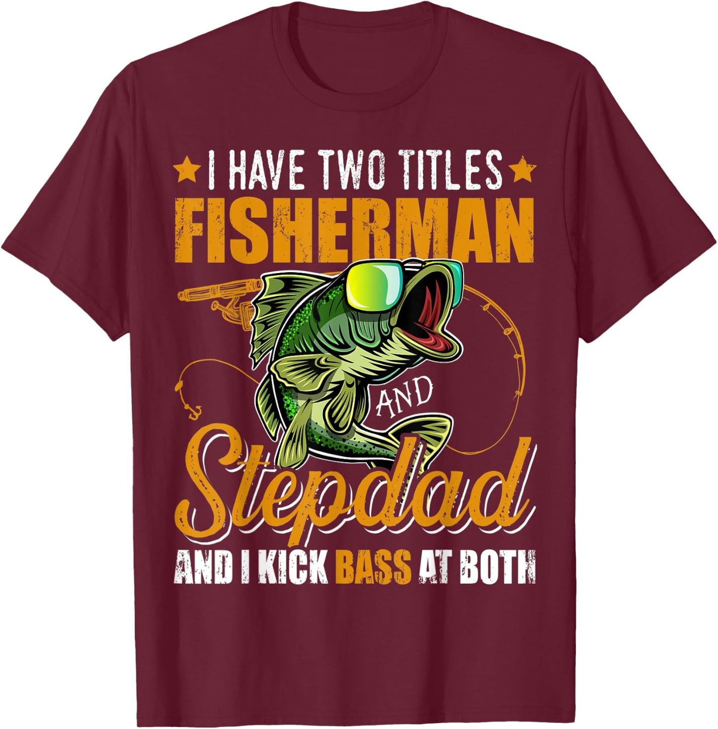 I Have Two Titles Fisherman Stepdad Bass Fishing Fathers Day T-Shirt - T-Shirt | Maroon