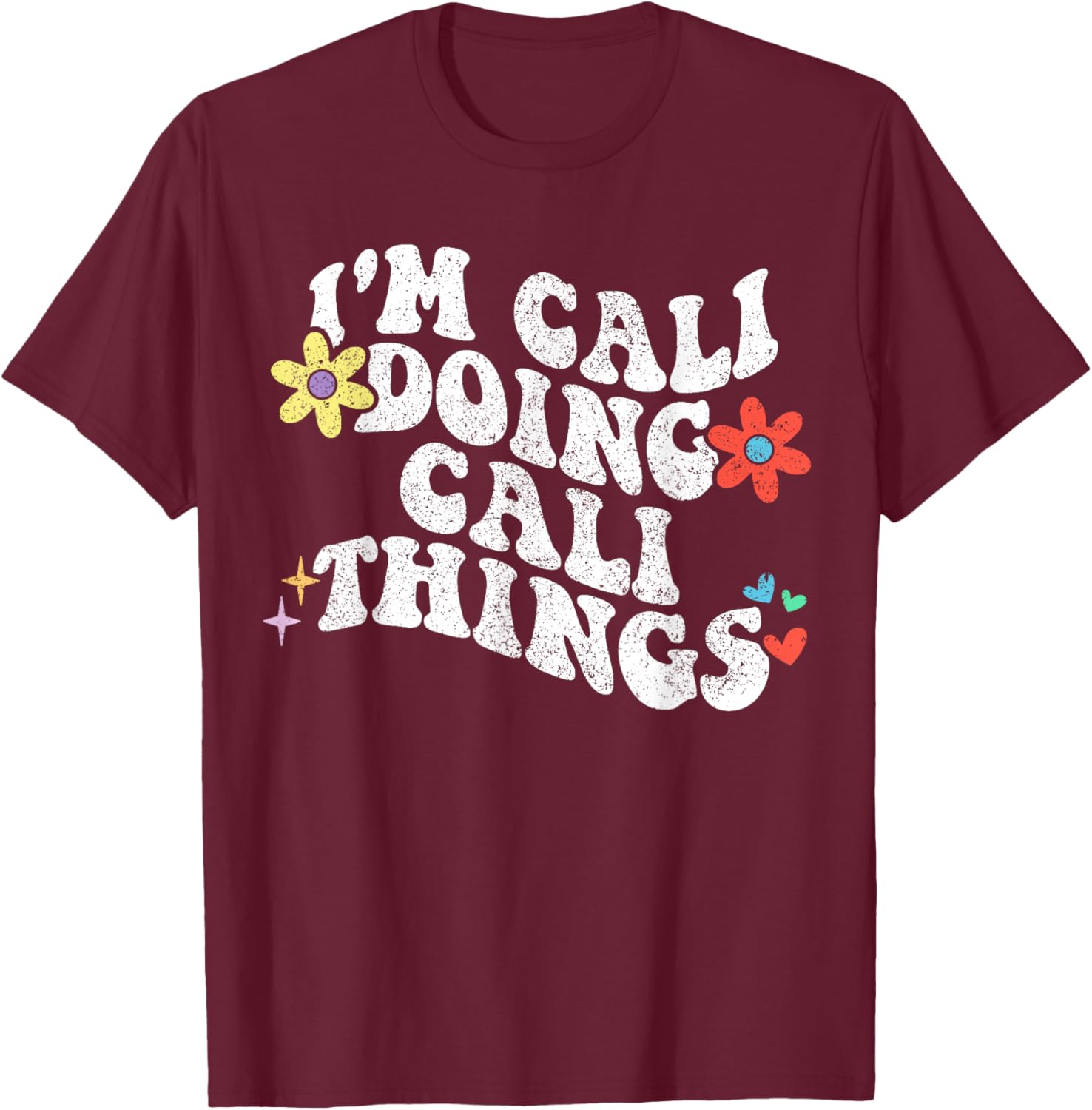 Retro Groovy Im Cali Doing Cali Things Funny Mother's Day T-Shirt - T-Shirt | Maroon