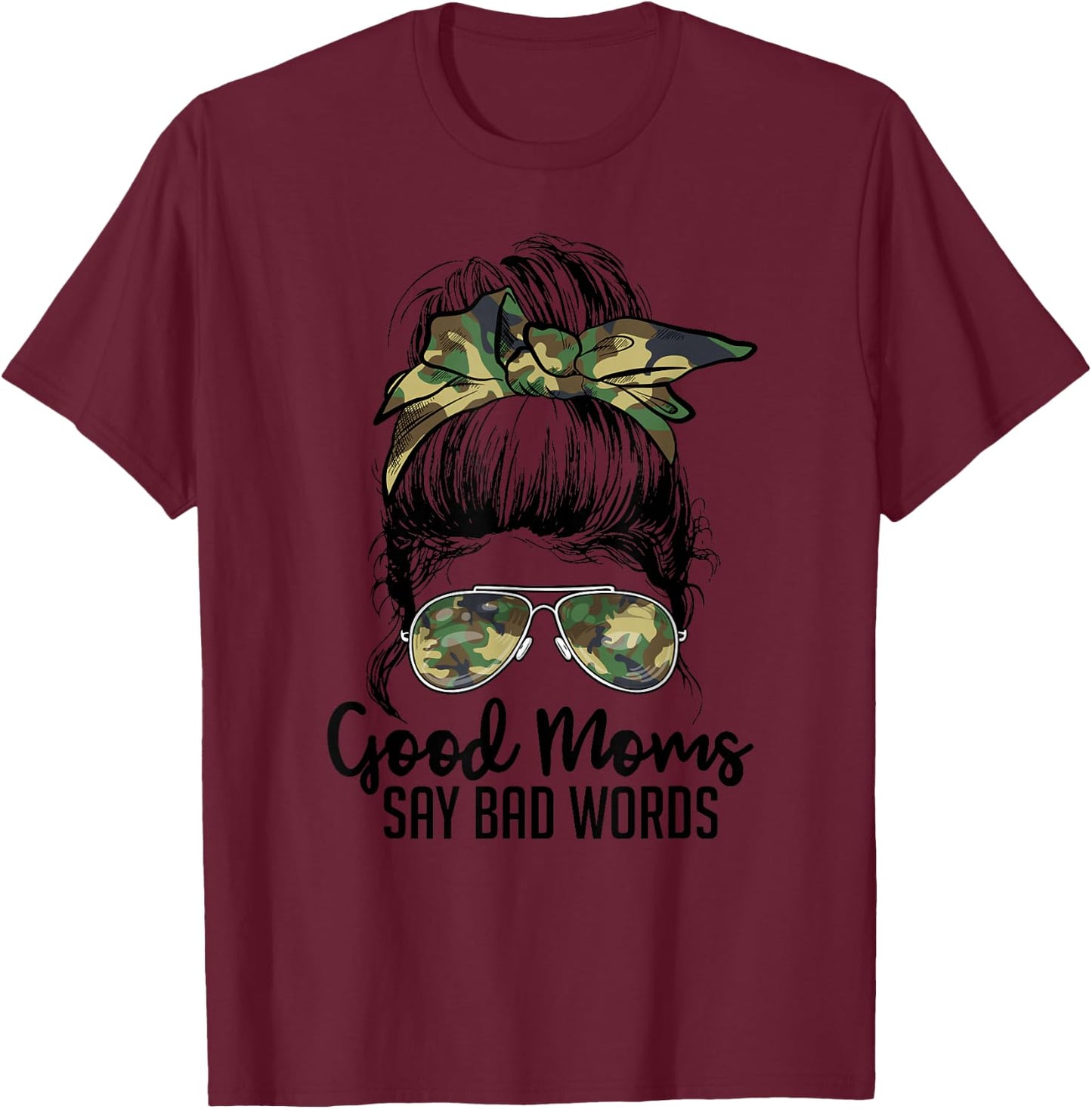 Camouflage Messy Bun Good Mom Bad Words F Bomb Mother's Day T-Shirt - T-Shirt | Maroon