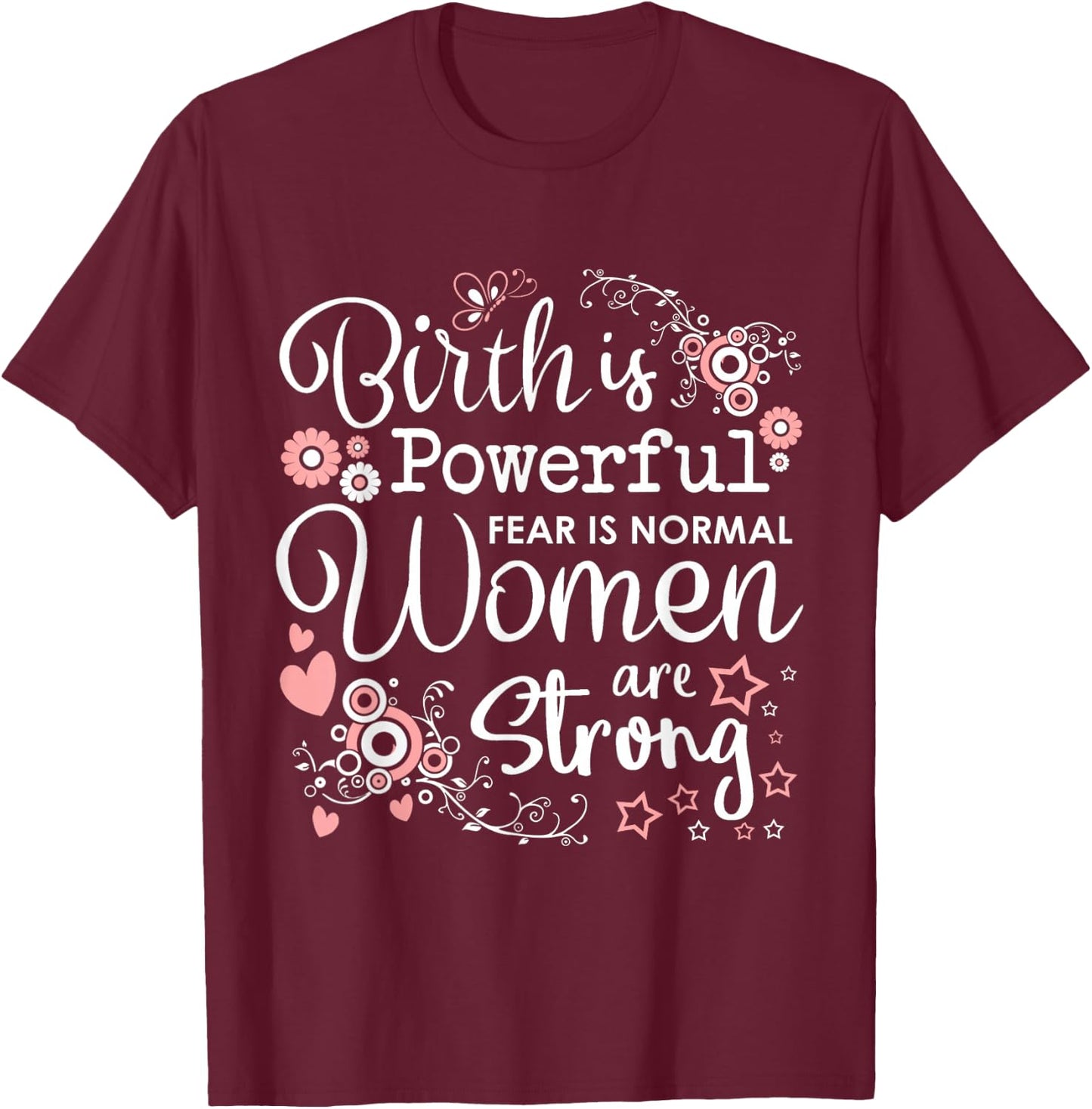 Birth is Powerful Women Are Strong Midwife Doula T-Shirt - T-Shirt | Maroon