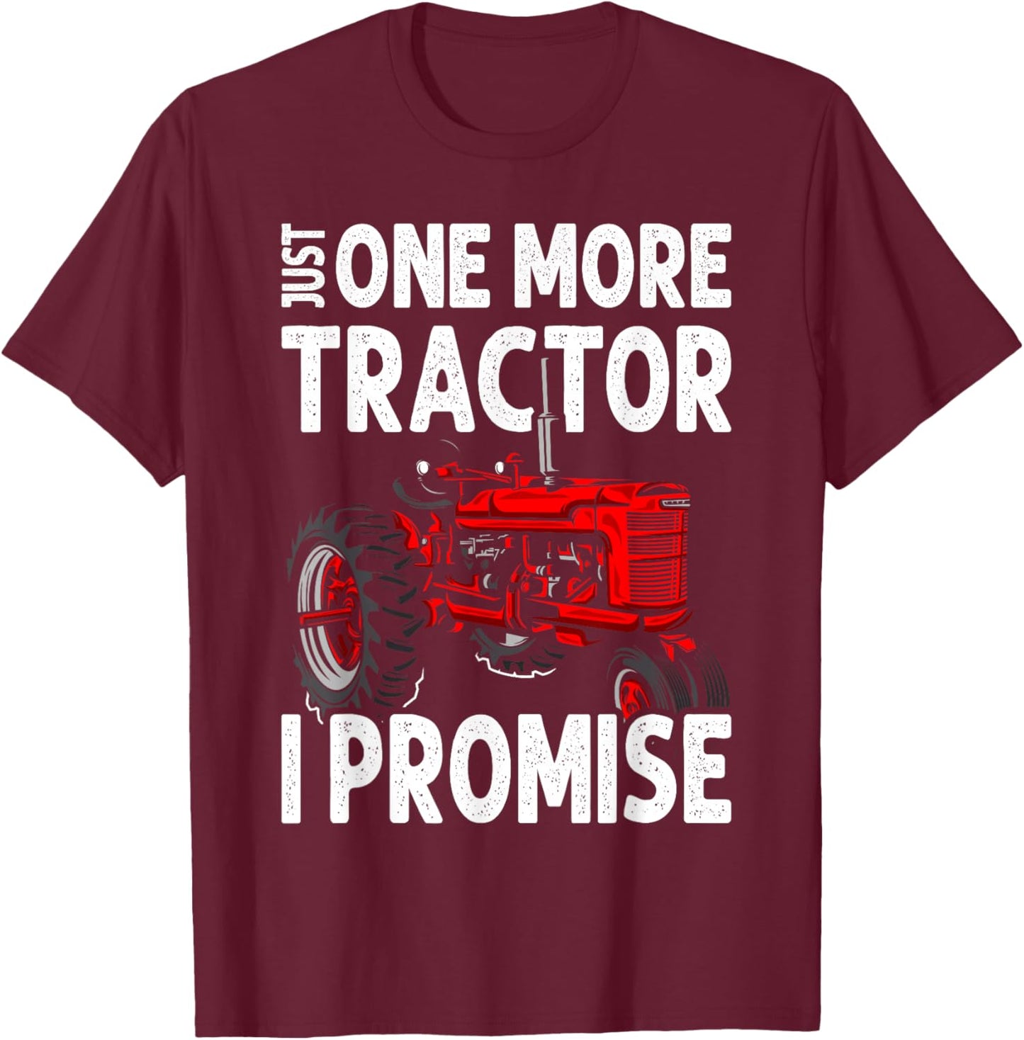 Just One More Tractor I Promise For Farmers T-Shirt - T-Shirt | Maroon