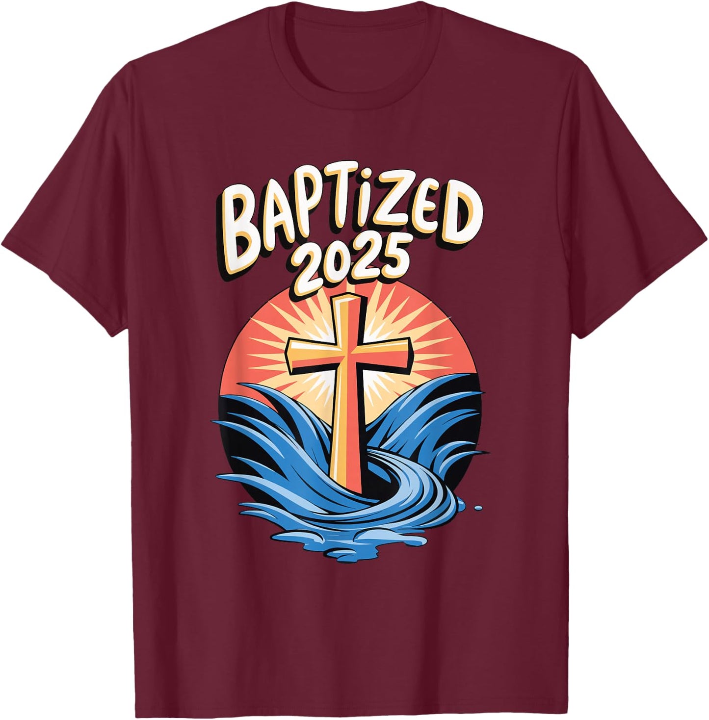 Baptized 2025 T-Shirt - T-Shirt | Maroon