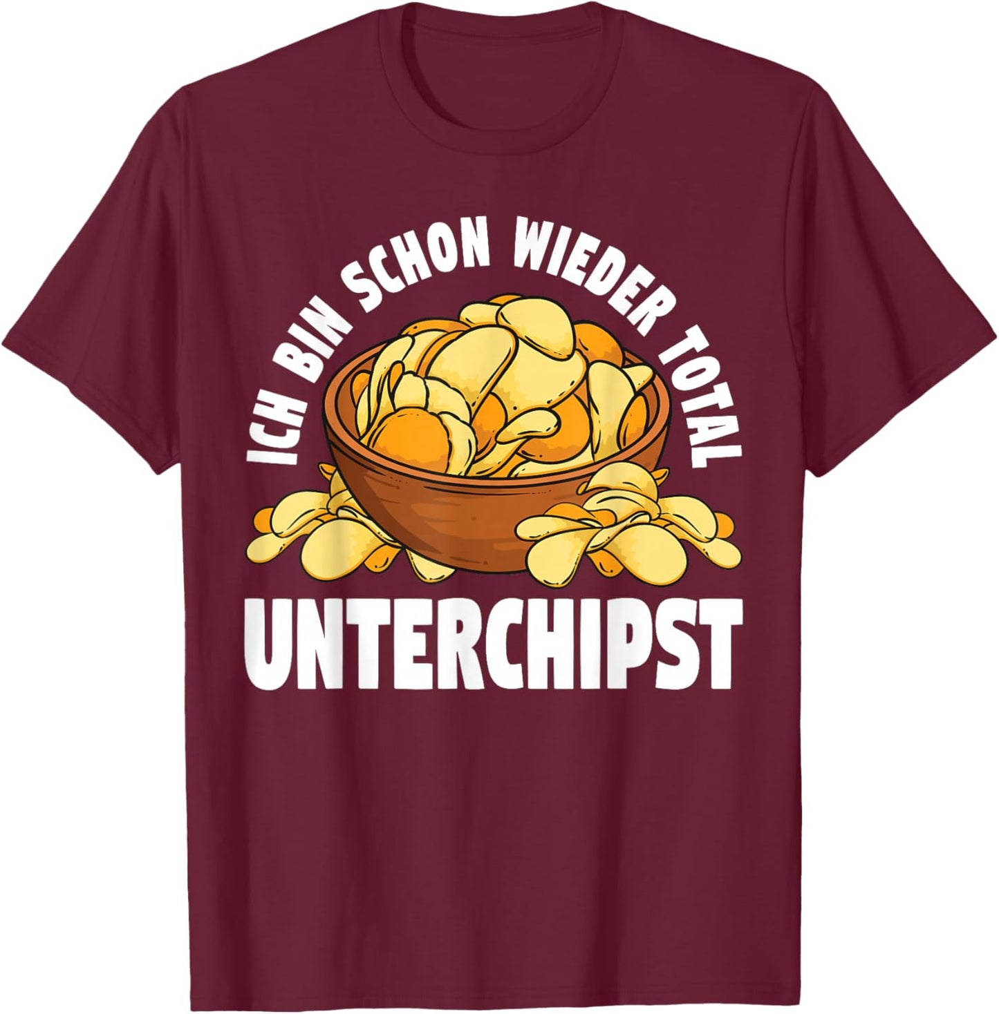 Ich Bin Schon Wieder Total Unterchipst Kartoffelchips Chips T-Shirt - T-Shirt | Maroon