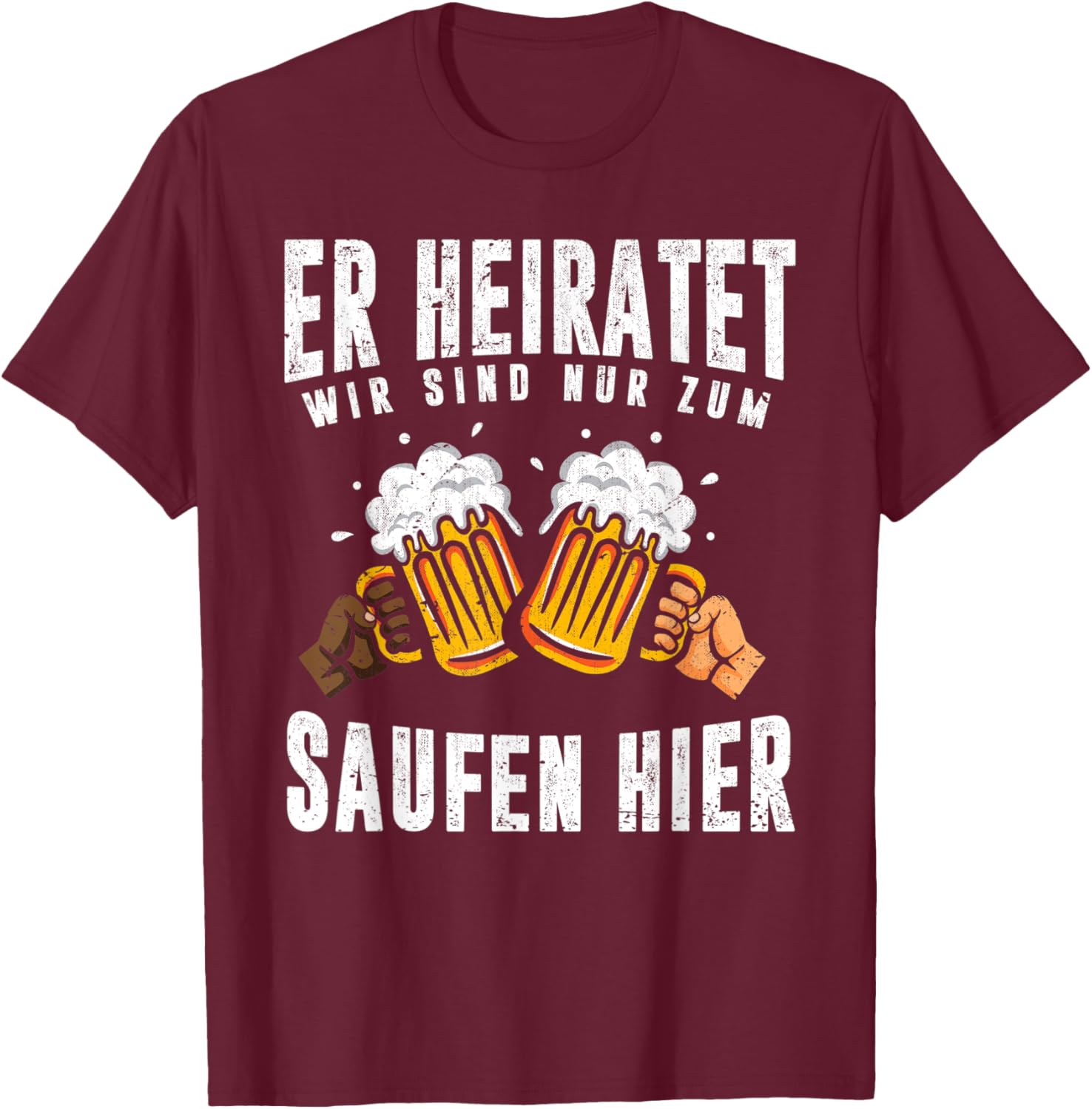 Herren Er heiratet wir sind nur zum Saufen hier Lustiges Männer JGA T-Shirt - T-Shirt | Maroon