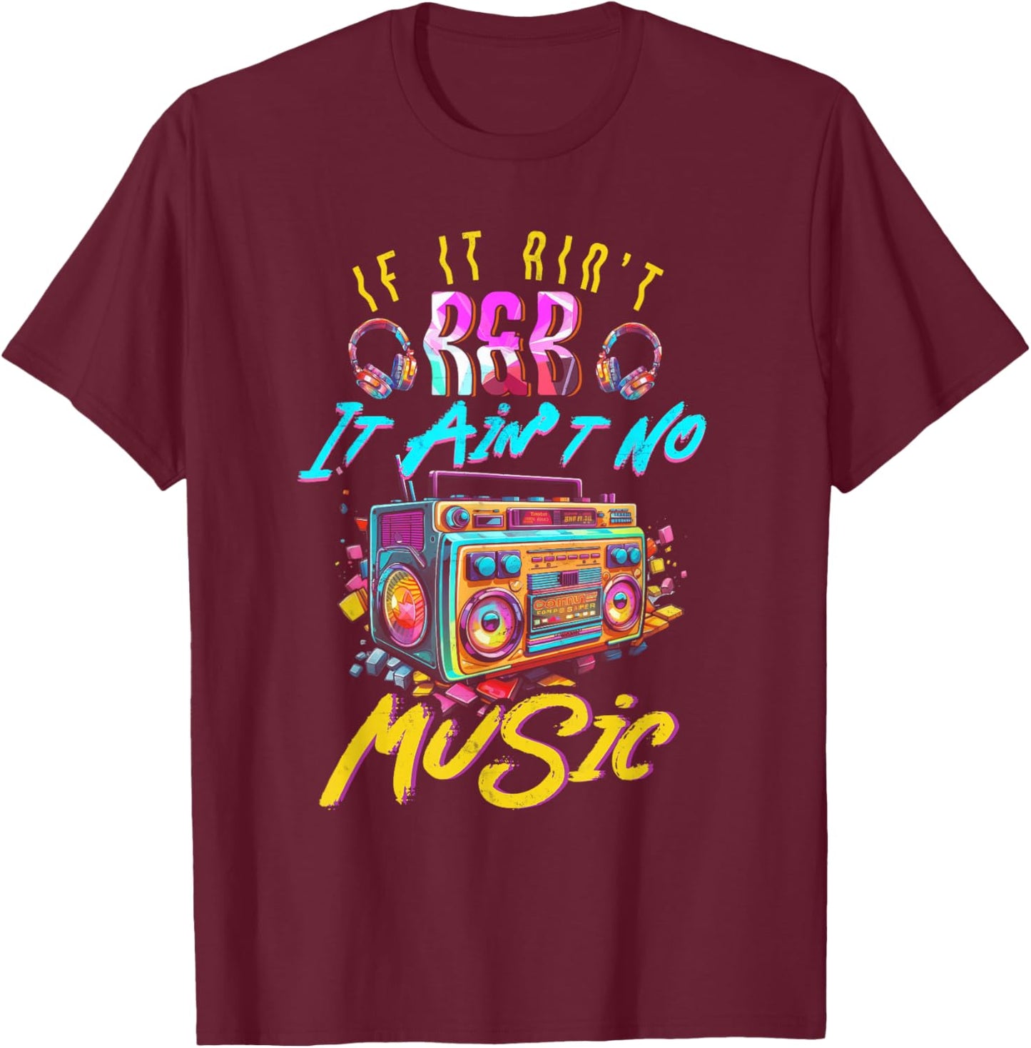 Aint R and B It Aint No Music 80s 90s Oldschool Graffiti T-Shirt - T-Shirt | Maroon