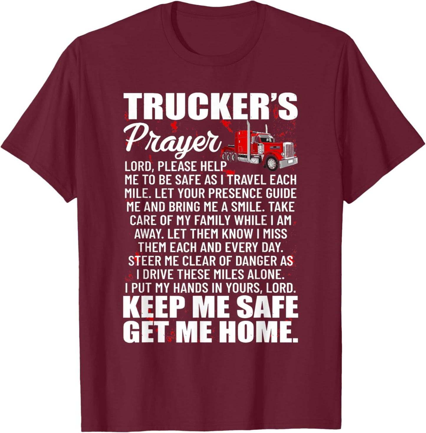 Truckers Prayer Keep Me Safe Get Me Home Hauler Truck Driver T-Shirt - T-Shirt | Maroon