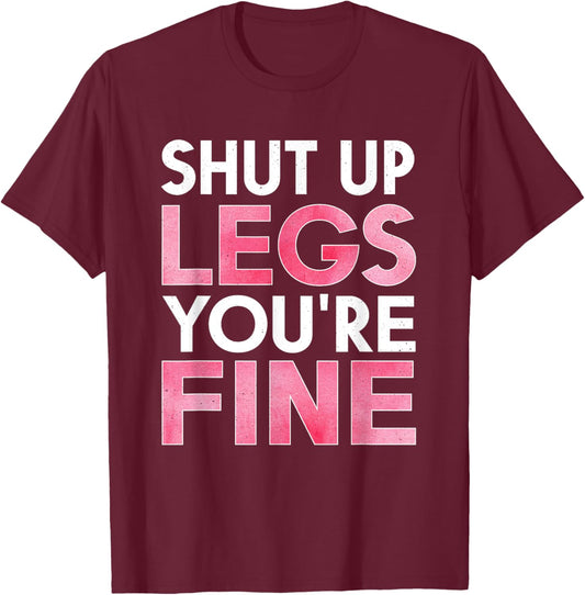 Shut Up Legs You're Fine Shirt for Gym - Funny Workout T-Shirt - T-Shirt | Maroon