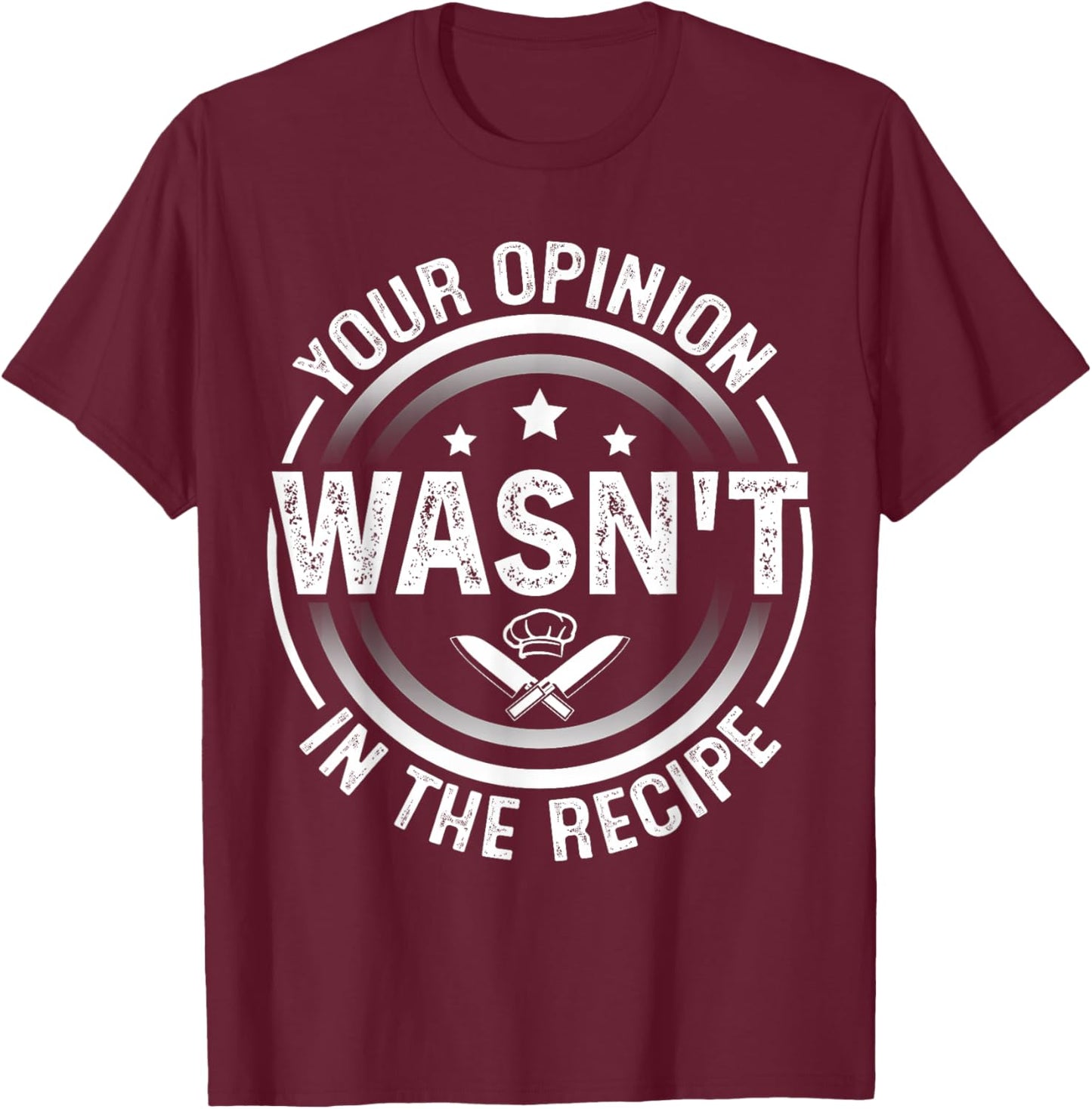 Your Opinion Wasn't In The Recipe - Cook T-Shirt - T-Shirt | Maroon