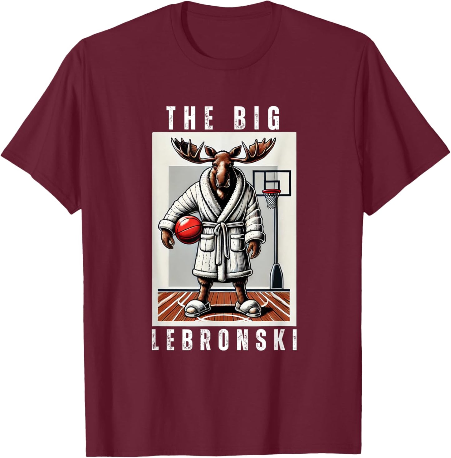 The Big Lebronski, Funny Moose, Basketball Fan, Funny Meme T-Shirt - T-Shirt | Maroon