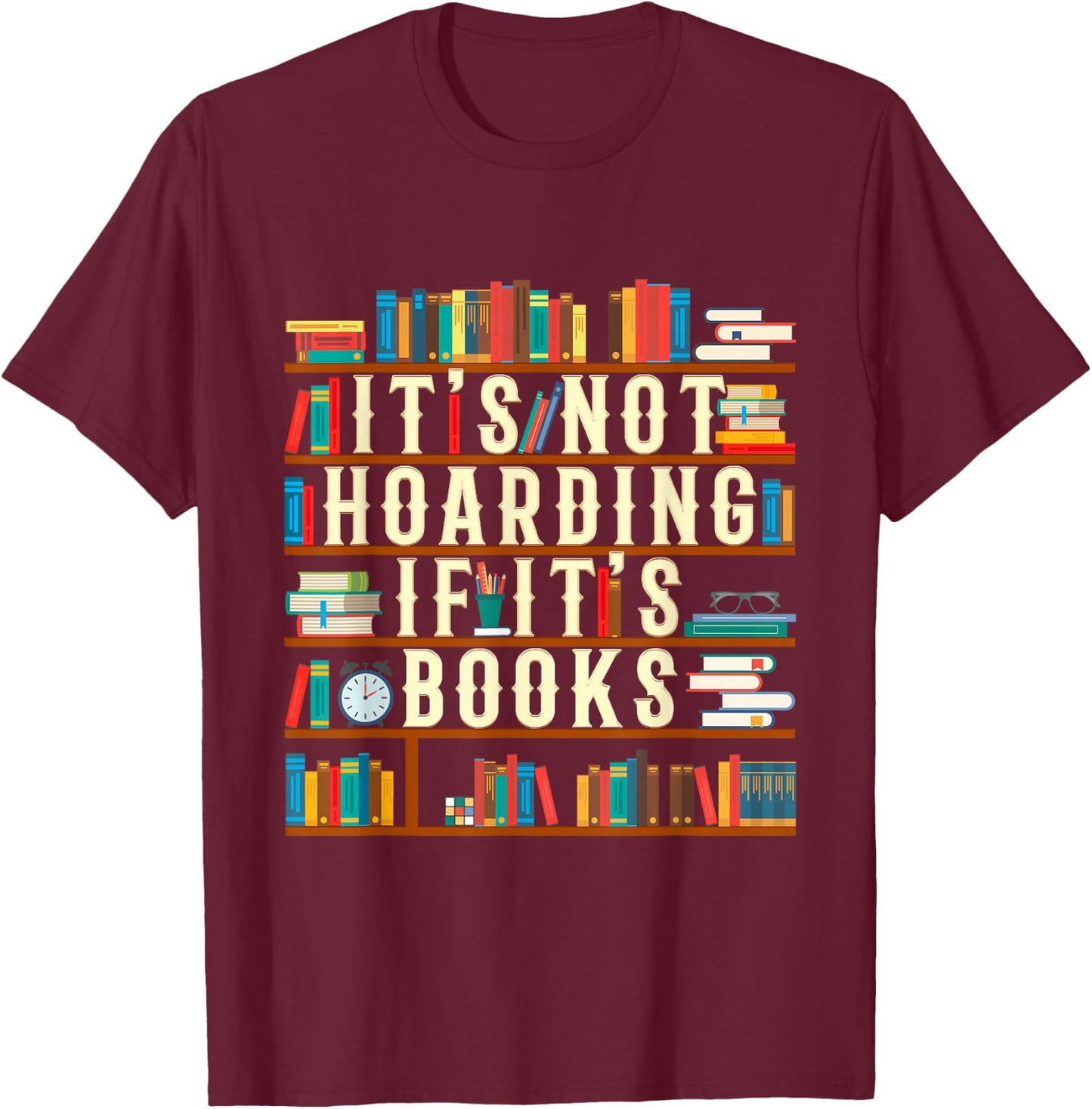 It's Not Hoarding If It's Books Book Lover Gift Readers T-Shirt - T-Shirt | Maroon
