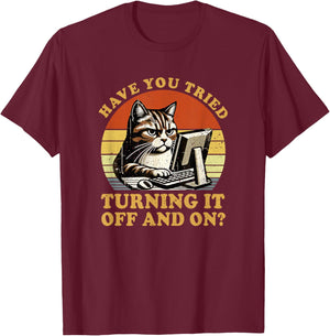 Have You Tried Turning It Off And On Tech-Support Humor Cat T-Shirt - T-Shirt | Maroon