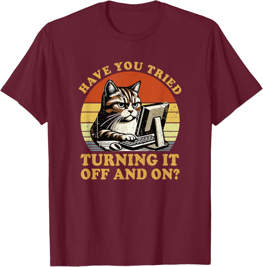 Have You Tried Turning It Off And On Tech-Support Humor Cat T-Shirt - T-Shirt | Maroon