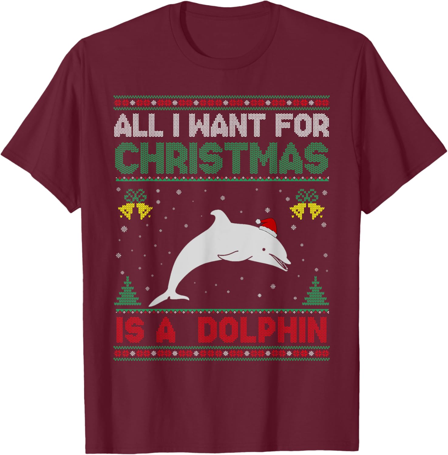 All I Want For Christmas Is A Dolphin Ugly Sweater T-Shirt - T-Shirt | Maroon