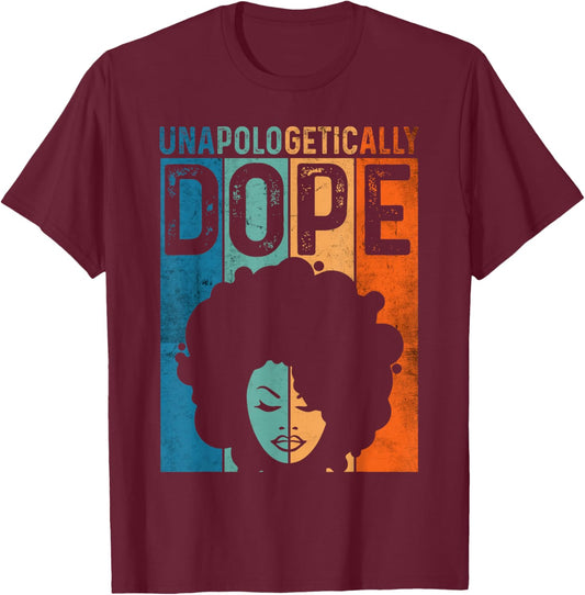 Unapologetically Black Dope Pride Afro Black History Melanin T-Shirt - T-Shirt | Maroon